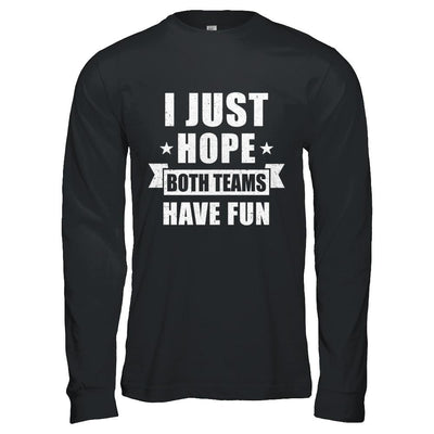 I Just Hope Both Teams Have Fun Cheer Fan-T-Shirt & Hoodie-Long Sleeve T-Shirt-Black