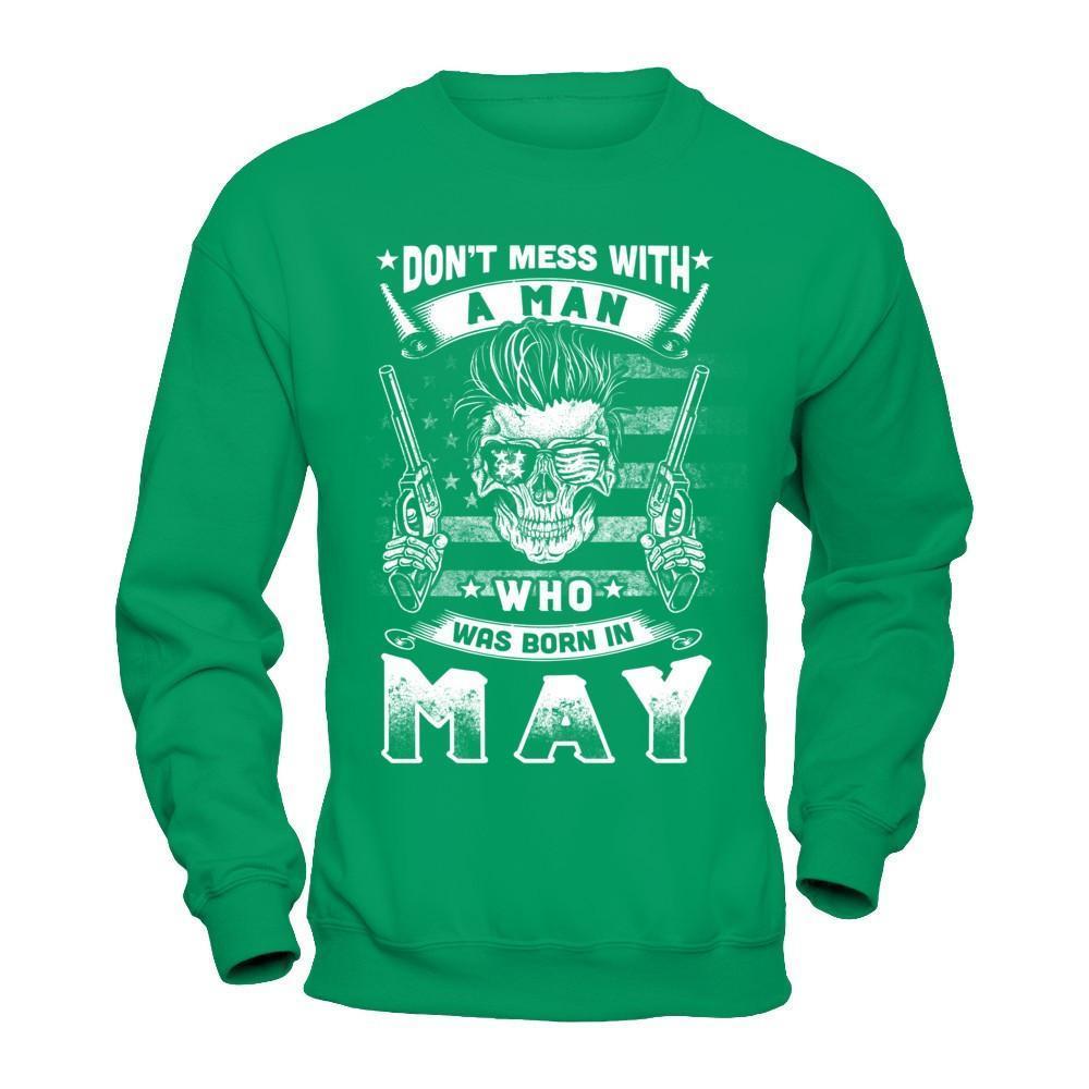 Don't Mess With A Man Who Was Born In May-T-Shirt & Hoodie-Crewneck Sweatshirt-Irish Green