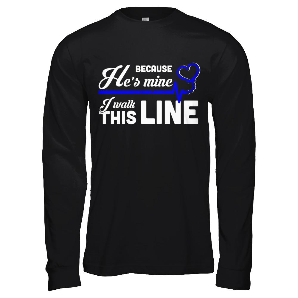 Because He's Mine I Walk This Line Thin Blue Line-T-Shirt & Hoodie-Long Sleeve T-Shirt-Black