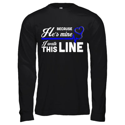 Because He's Mine I Walk This Line Thin Blue Line-T-Shirt & Hoodie-Long Sleeve T-Shirt-Black