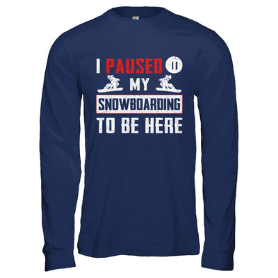 I Paused My Snowboarding To Be Here-T-Shirt & Hoodie-Long Sleeve T-Shirt-Navy