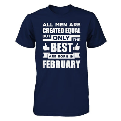 All Men Are Created Equal But Only The Best Are Born In February-T-Shirt & Hoodie-Classic T-Shirt-Navy