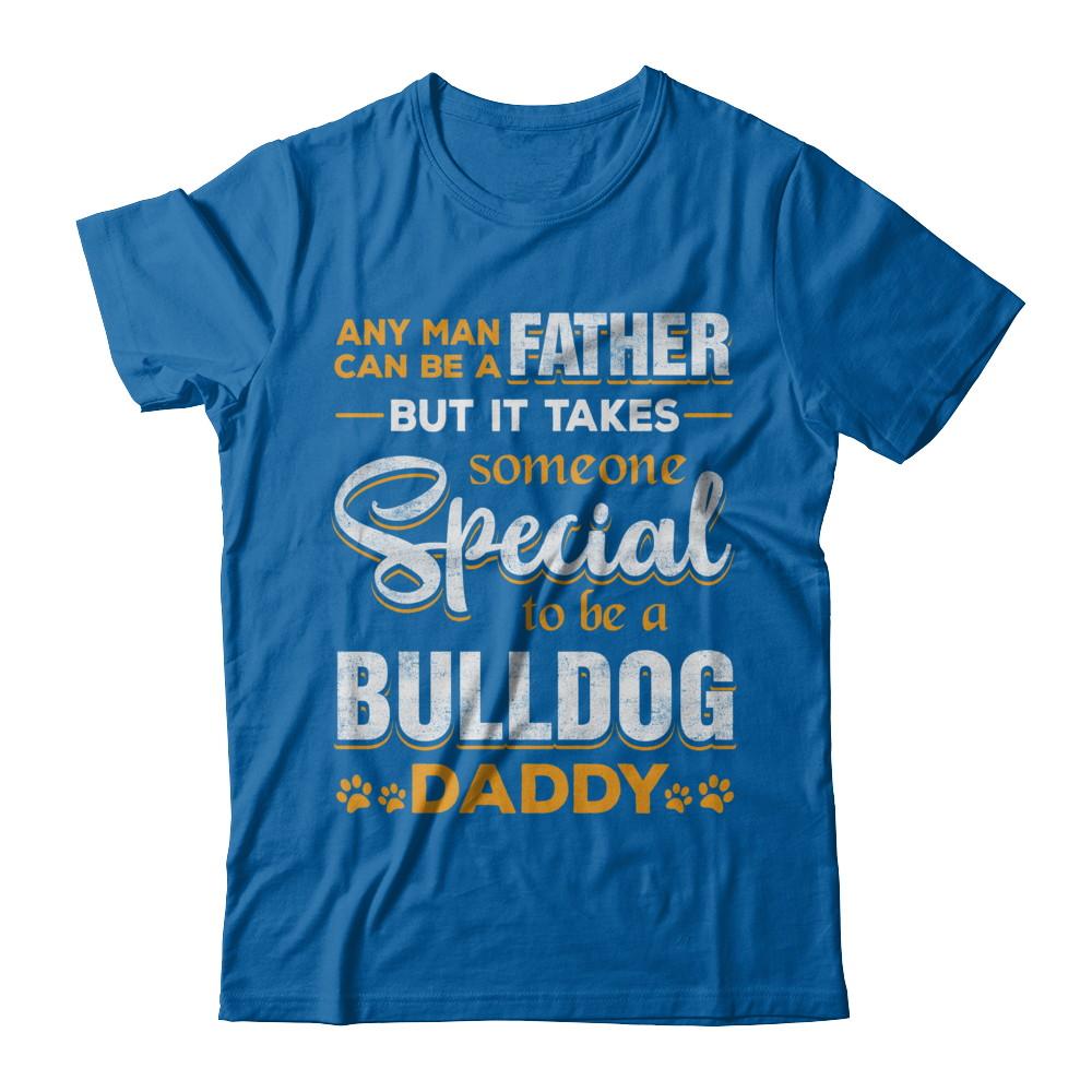 It Takes Someone To Be A Bulldog Daddy-T-Shirt & Hoodie-Classic T-Shirt-Royal