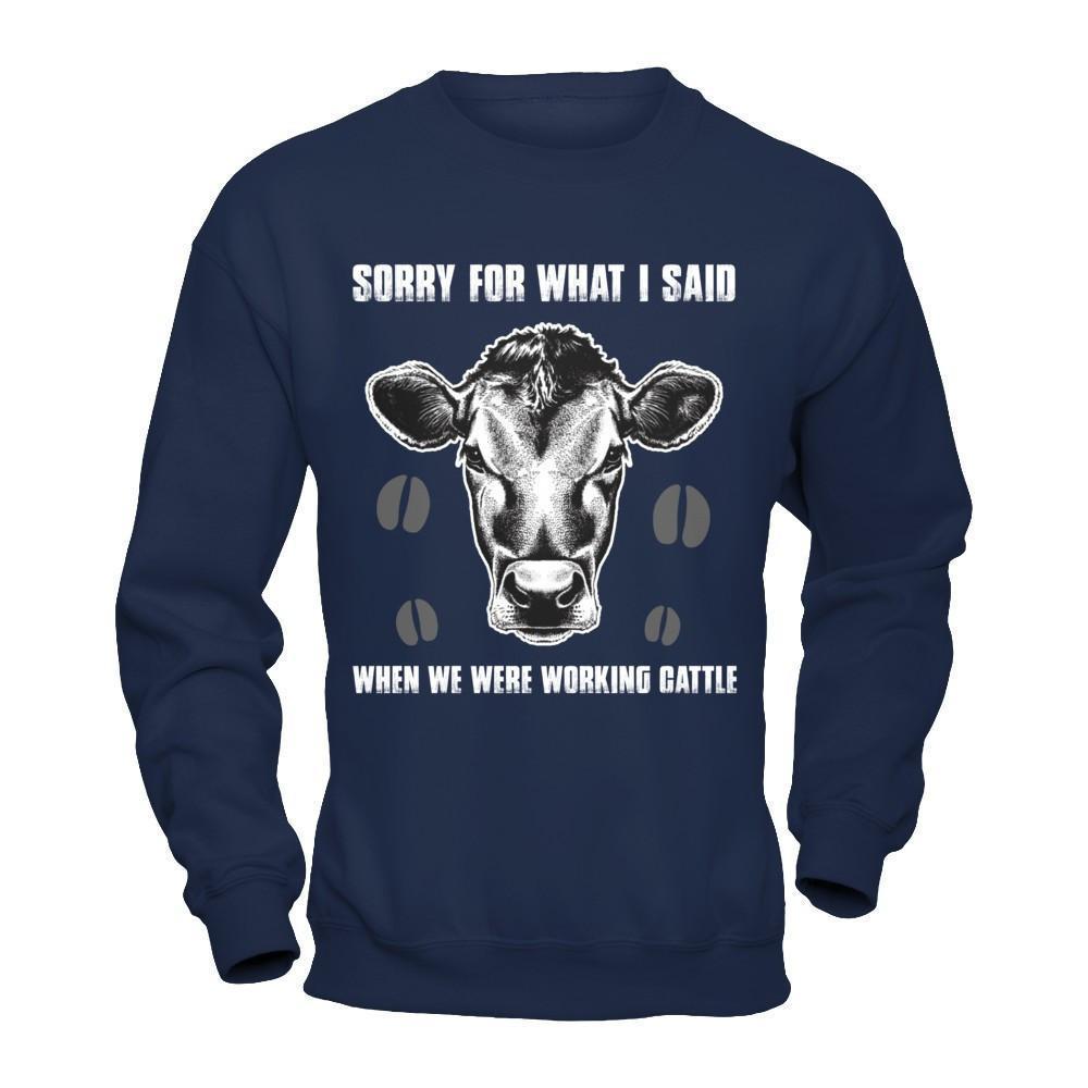 Sorry For What I Said When We Were Working Cattle-T-Shirt & Hoodie-Crewneck Sweatshirt-Navy