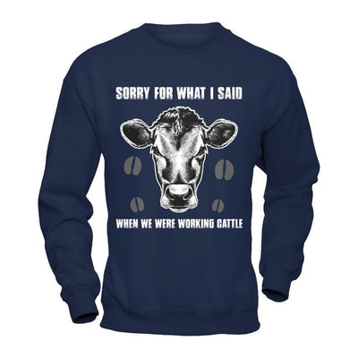 Sorry For What I Said When We Were Working Cattle-T-Shirt & Hoodie-Crewneck Sweatshirt-Navy