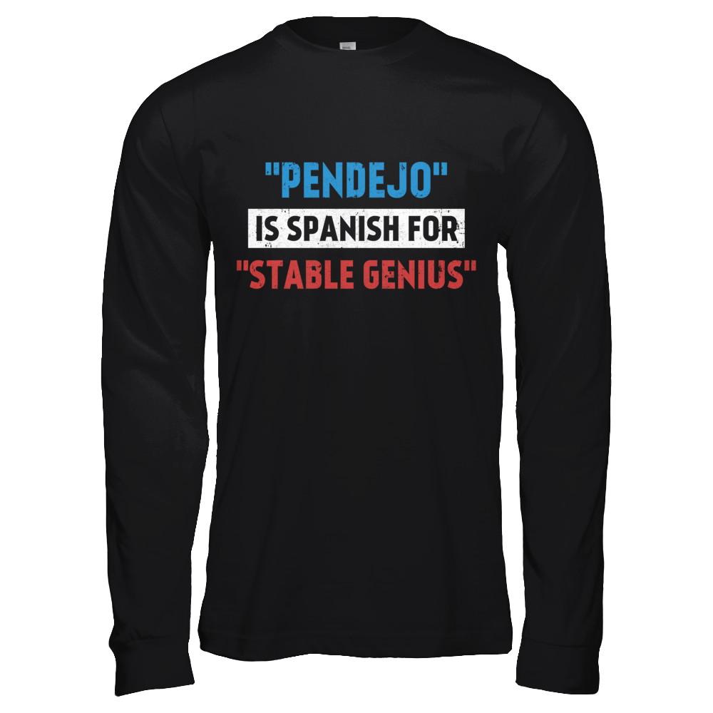 Pendejo Is Spanish For Stable Genius-T-Shirt & Hoodie-Long Sleeve T-Shirt-Black