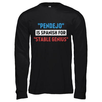 Pendejo Is Spanish For Stable Genius-T-Shirt & Hoodie-Long Sleeve T-Shirt-Black