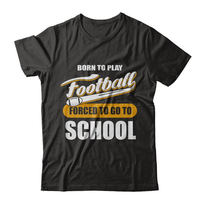 Born To Play Football Forced To Go To School-T-Shirt & Hoodie-Premium T-Shirt-Black