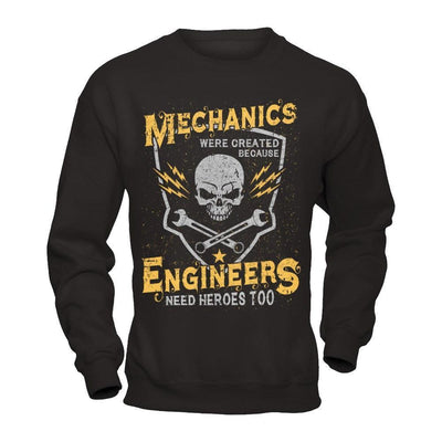 Mechanics Were Created Because Engineers Need Heroes Too-T-Shirt & Hoodie-Crewneck Sweatshirt-Black