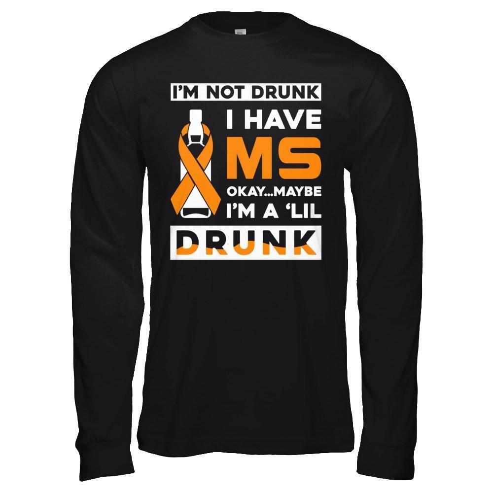 I'm Not Drunk I Have Ms Okay Maybe I'm A 'Lil Drunk-T-Shirt & Hoodie-Long Sleeve T-Shirt-Black