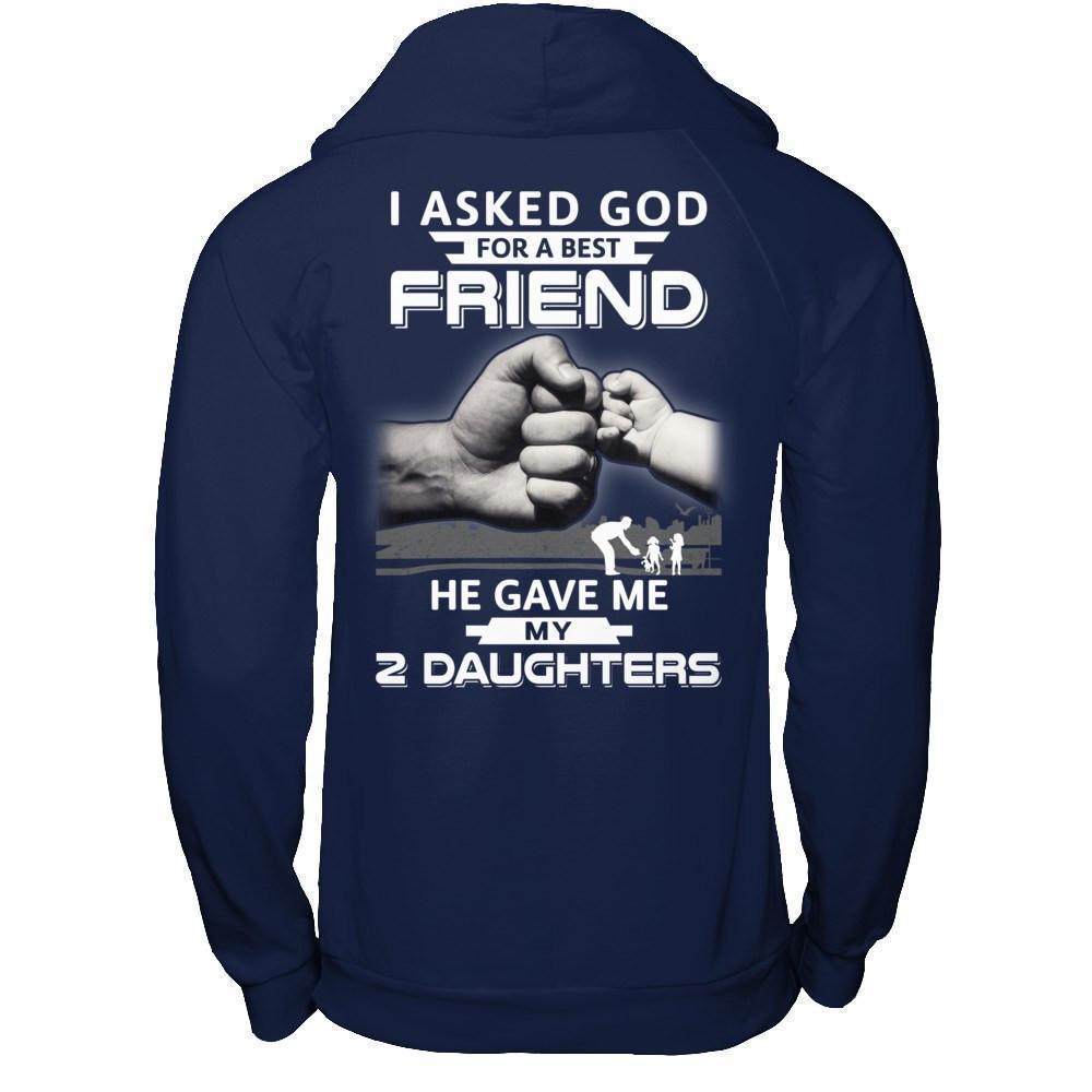 I Asked God For A Best Friend He Gave Me My Two Daughters-T-Shirt & Hoodie-Pullover Hoodie-Navy