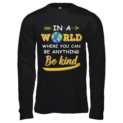 In A World Where You Can Be Anything Be Kind-T-Shirt & Hoodie-Long Sleeve T-Shirt-Black