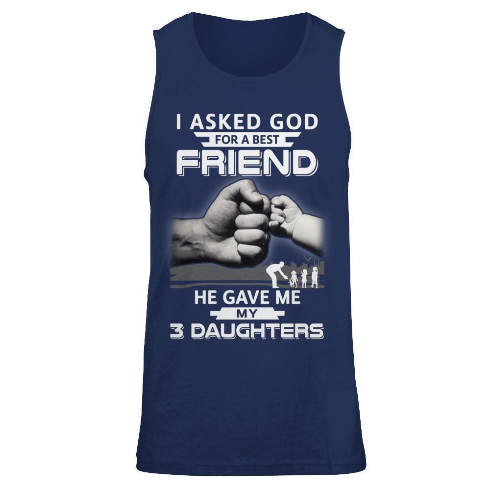 I Asked God For A Best Friend He Gave Me My Three Daughters-T-Shirt & Hoodie-Unisex Tank-Navy