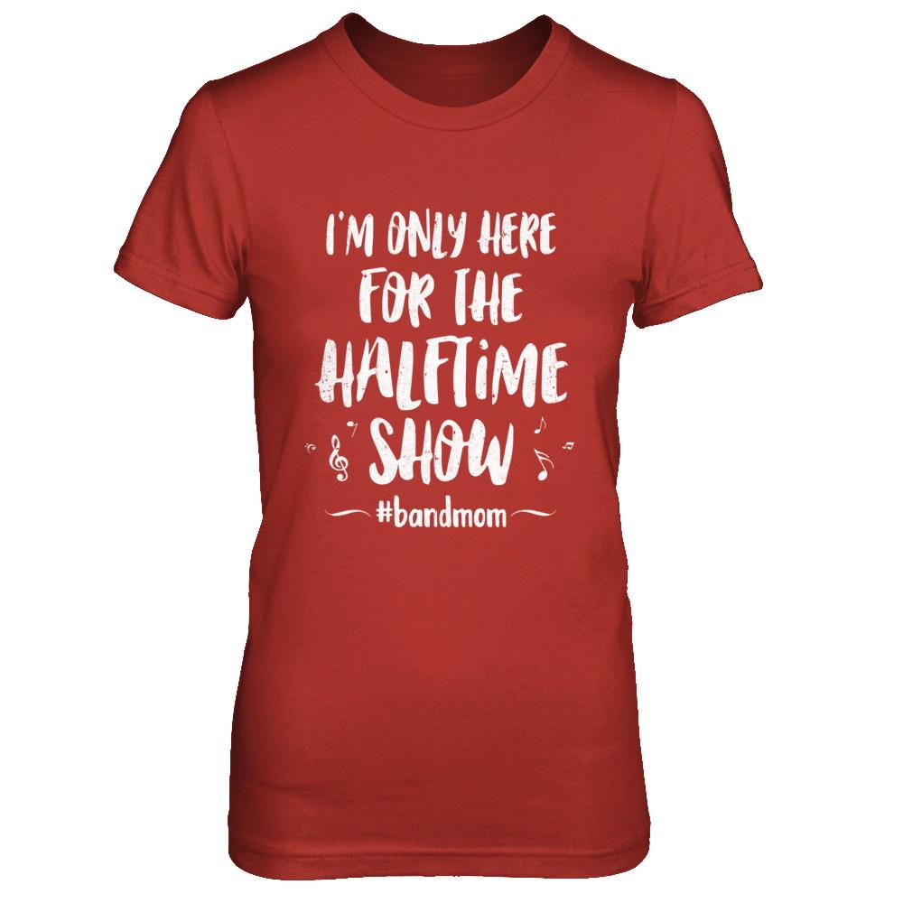 I'm Only Here For The Halftime Show Football Band Mom-T-Shirt & Hoodie-Women's T-Shirt-Red