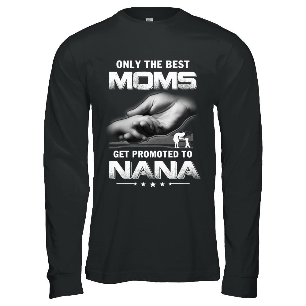 The Best Moms Get Promoted To Nana Mothers Day-T-Shirt & Hoodie-Long Sleeve T-Shirt-Black