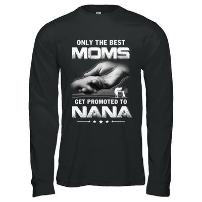 The Best Moms Get Promoted To Nana Mothers Day-T-Shirt & Hoodie-Long Sleeve T-Shirt-Black
