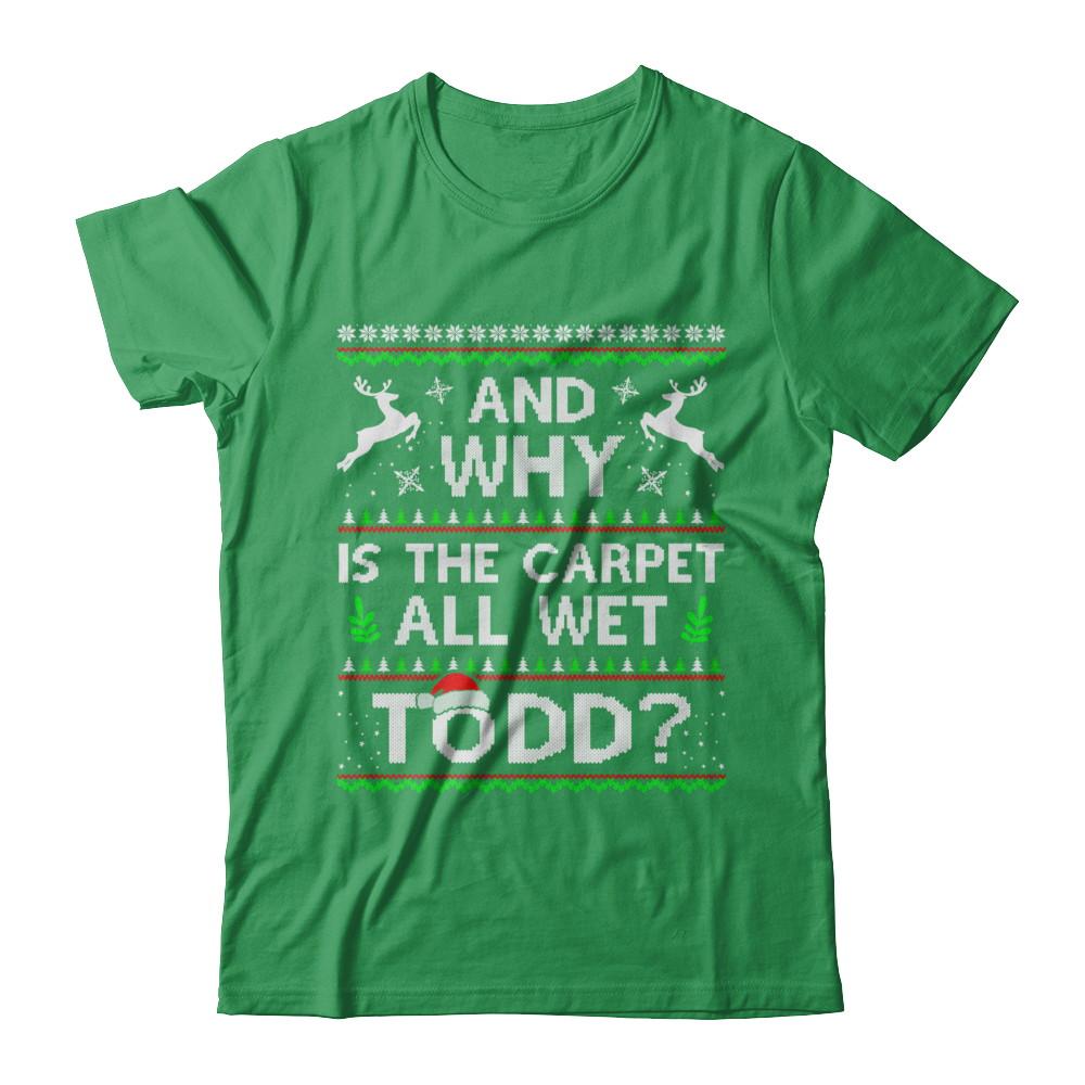 Why Is The Carpet All Wet Todd Funny Christmas-T-Shirt & Sweatshirt-Premium T-Shirt-Kelly Green