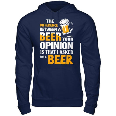 The Difference Between A Beer And Your Opinion-T-Shirt & Hoodie-Pullover Hoodie-Navy
