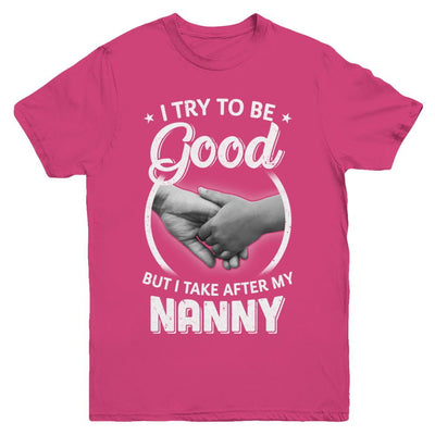 I Try To Be Good But I Take After My Nanny Toddler Kids Youth-Youth Shirt-Youth T-Shirt-Heliconia