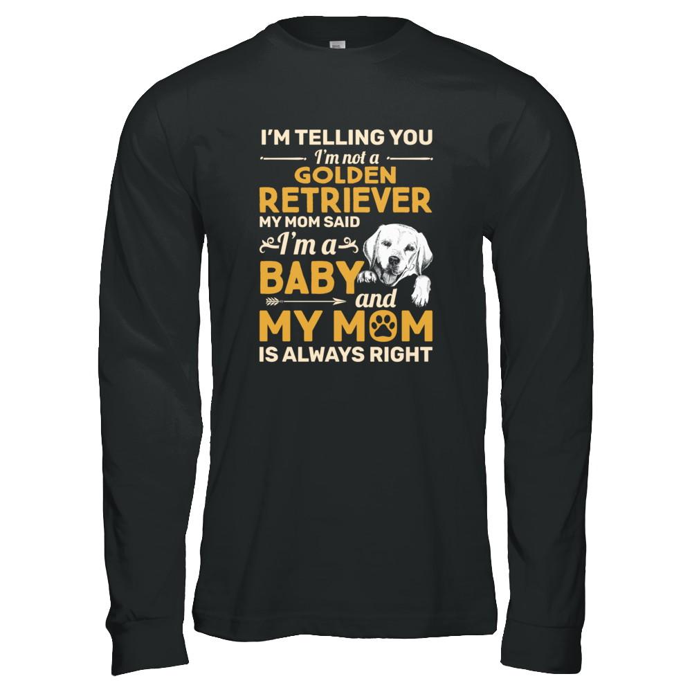 Golden Retriever I'm Telling You I'm Not A Golden Retriever My Mom Said-T-Shirt & Tank Top-Long Sleeve T-Shirt-Black