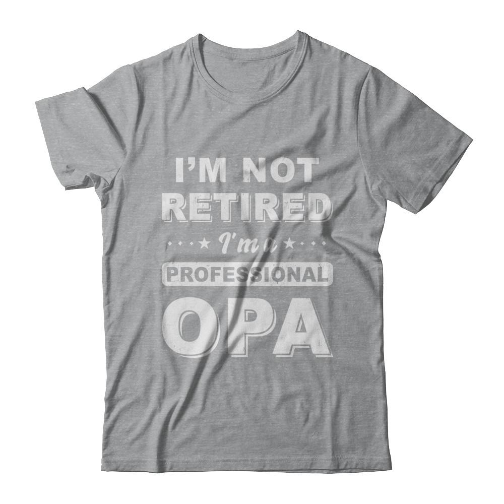 I'm Not Retired A Professional Opa Father Day Gift-T-Shirt & Hoodie-Classic T-Shirt-Sport Grey