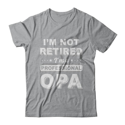 I'm Not Retired A Professional Opa Father Day Gift-T-Shirt & Hoodie-Classic T-Shirt-Sport Grey