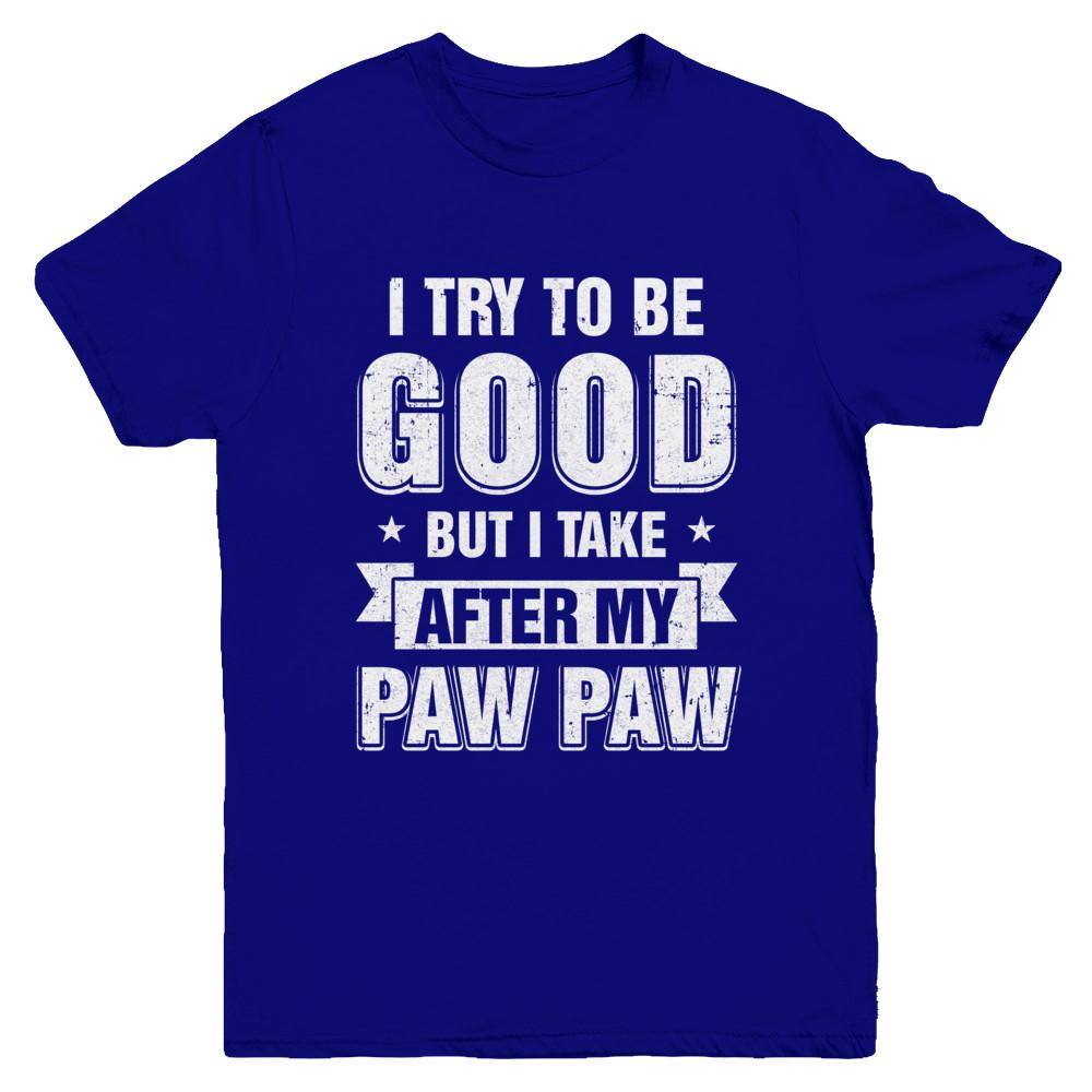 Toddler Kids I Try To Be Good But I Take After My Paw Paw Youth-Youth Shirt-Youth T-Shirt-Navy