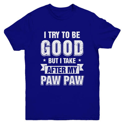 Toddler Kids I Try To Be Good But I Take After My Paw Paw Youth-Youth Shirt-Youth T-Shirt-Navy