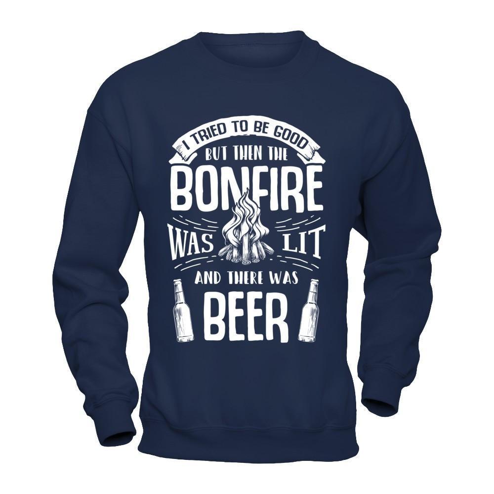 I Tried To Be Good But Then The Bonfire Was Lit And There Was Beer-T-Shirt & Hoodie-Crewneck Sweatshirt-Navy