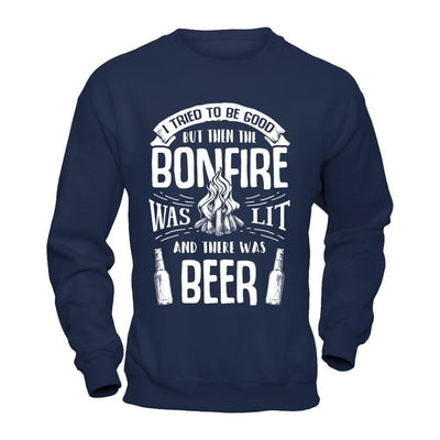 I Tried To Be Good But Then The Bonfire Was Lit And There Was Beer-T-Shirt & Hoodie-Crewneck Sweatshirt-Navy