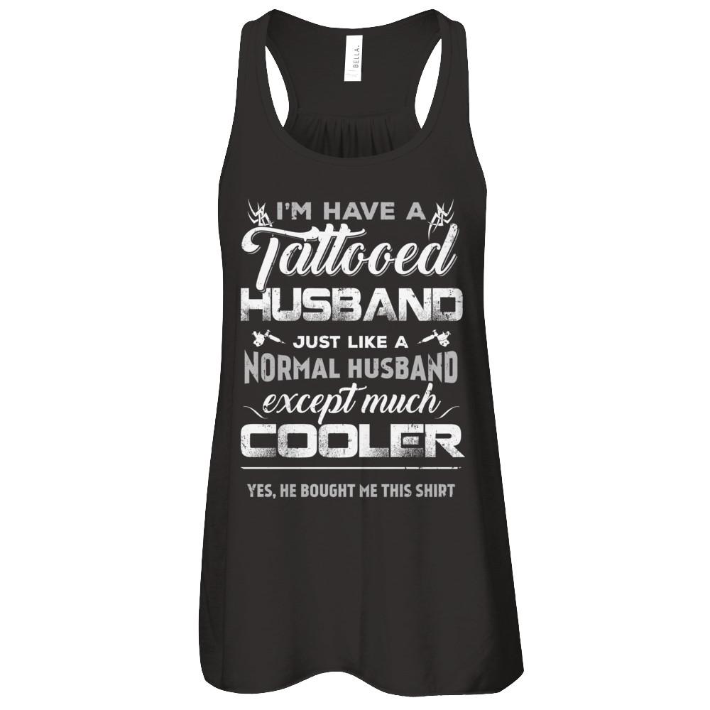 I Have A Tattooed Husband Like A Normal Husband Wife-T-Shirt & Tank Top-Women's Flowy Racerback Tank-Black