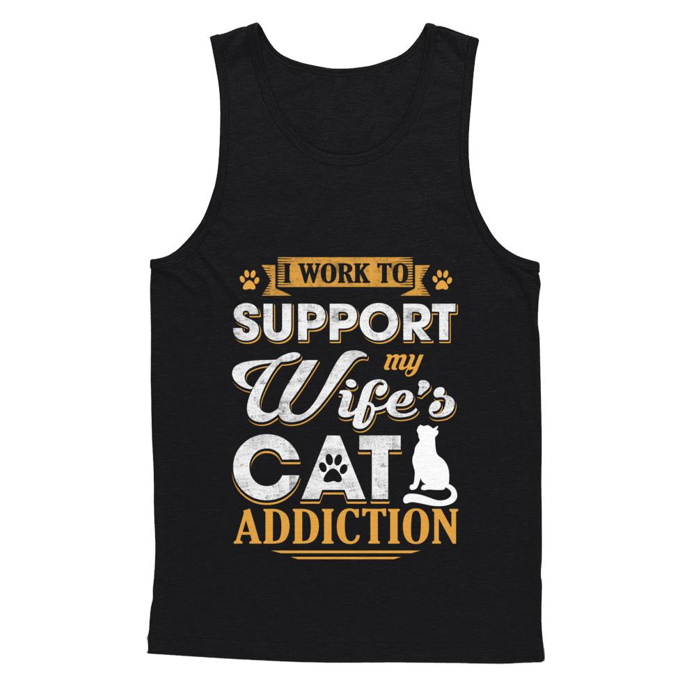 I Work To Support My Wife's Cat Addiction-T-Shirt & Hoodie-Unisex Tank-Black