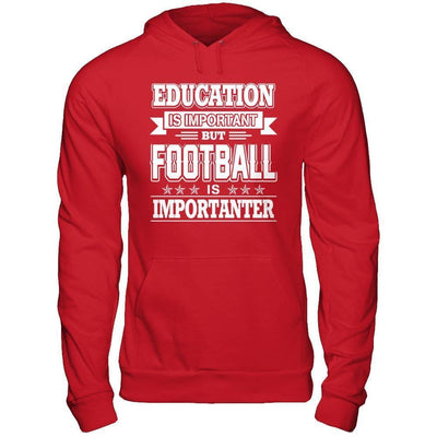 Education Is Important But Football Is Importanter-T-Shirt & Hoodie-