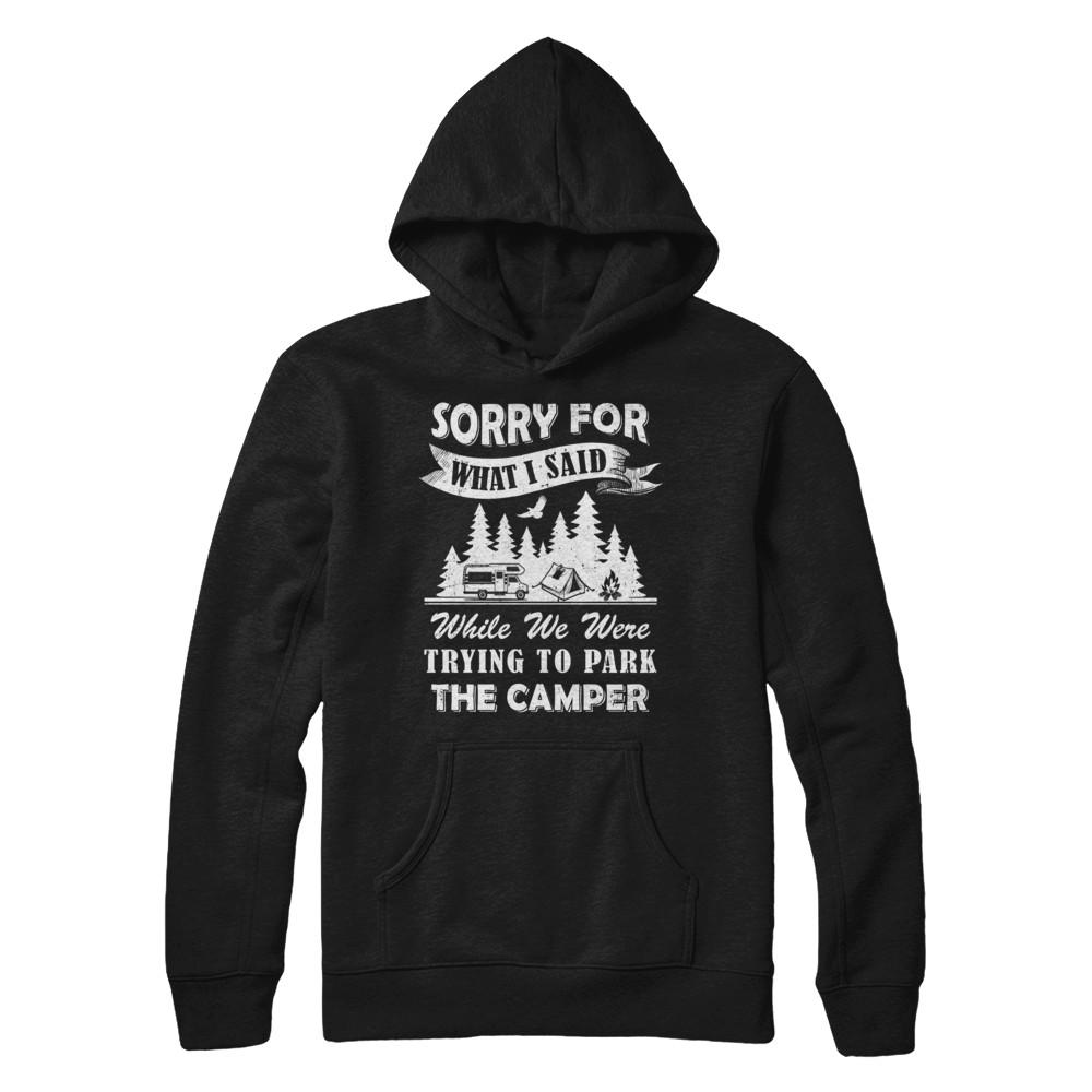 Sorry For What I Said Trying To Park The Camper Camping-T-Shirt & Hoodie-Pullover Hoodie-Black