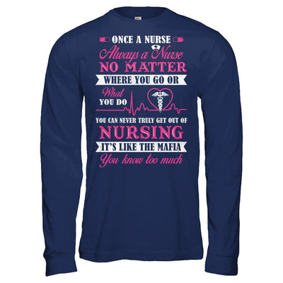 Once A Nurse Always A Nurse No Matter You Go Or What You Do-T-Shirt & Hoodie-Long Sleeve T-Shirt-Navy