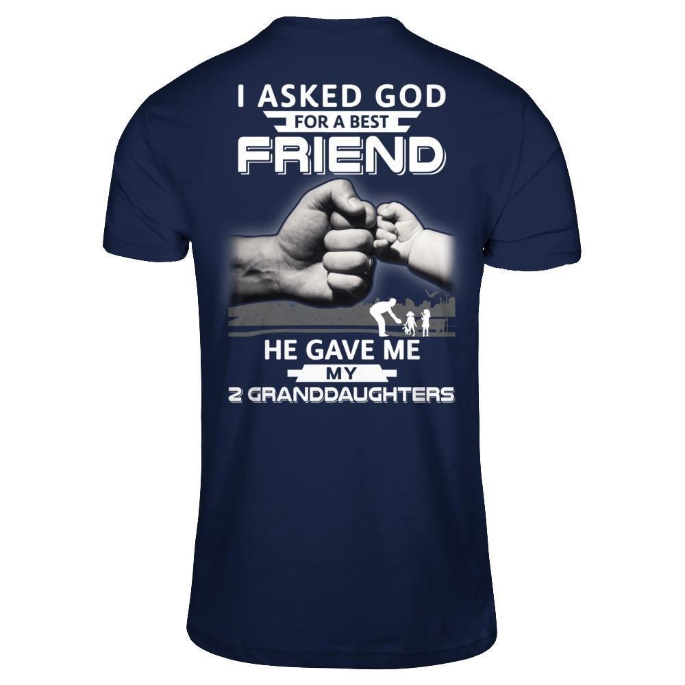I Asked God For A Best Friend He Gave Me My Two Granddaughters-T-Shirt & Hoodie-Classic T-Shirt-Navy