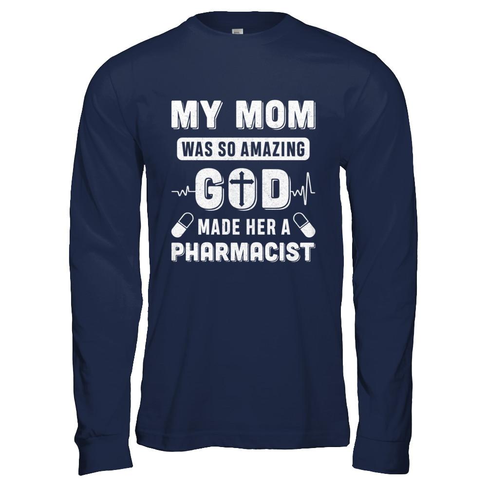 My Mom Was So Amazing God Make Her A Pharmacist-T-Shirt & Hoodie-Long Sleeve T-Shirt-Navy