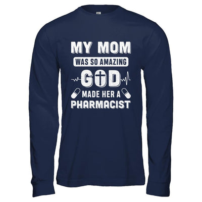 My Mom Was So Amazing God Make Her A Pharmacist-T-Shirt & Hoodie-Long Sleeve T-Shirt-Navy