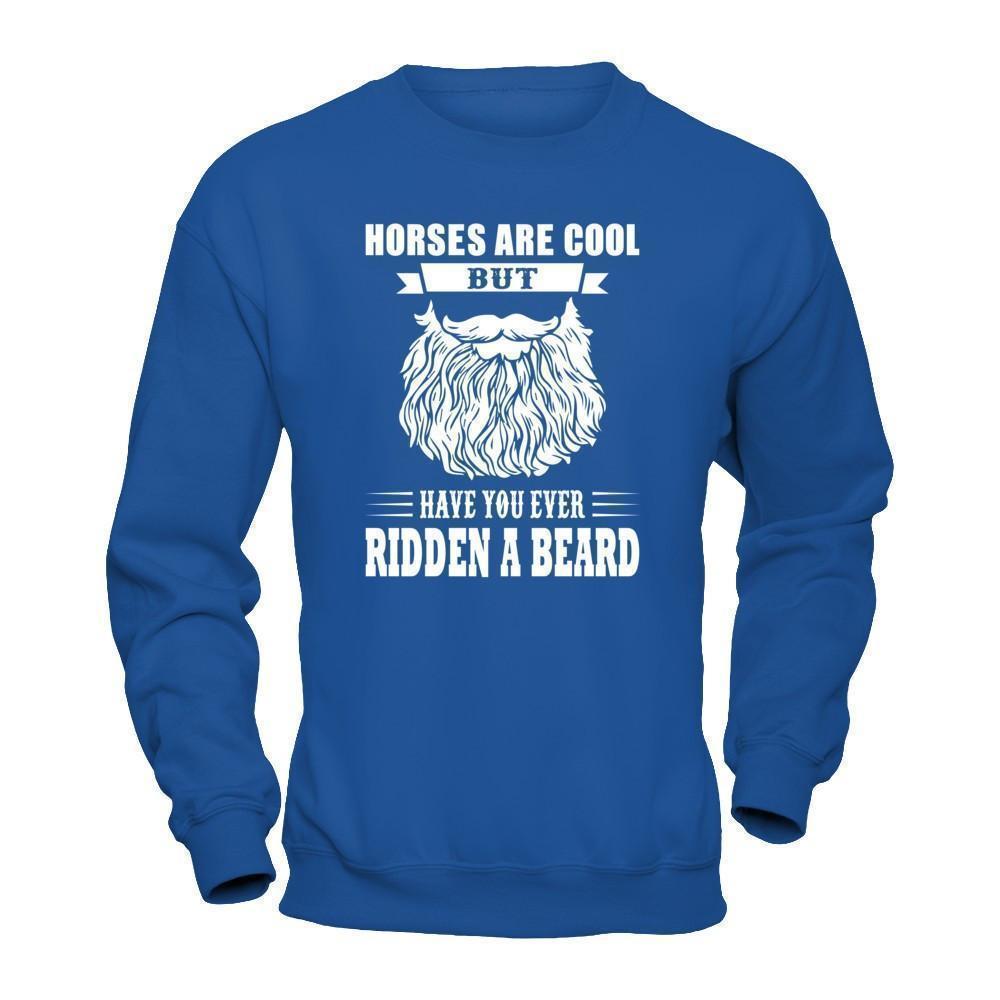 Horses Are Cool But Have You Ever Ridden A Beard-T-Shirt & Hoodie-Crewneck Sweatshirt-Royal