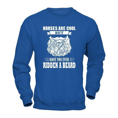 Horses Are Cool But Have You Ever Ridden A Beard-T-Shirt & Hoodie-Crewneck Sweatshirt-Royal