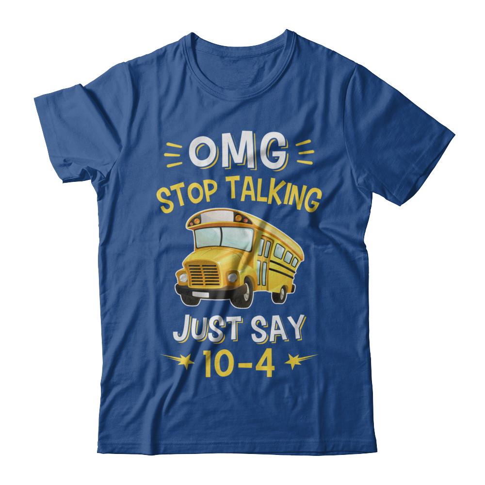 School Bus Driver Omg Stop Talking Just Say 10-4-T-Shirt & Hoodie-Classic T-Shirt-Royal