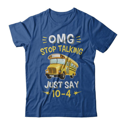 School Bus Driver Omg Stop Talking Just Say 10-4-T-Shirt & Hoodie-Classic T-Shirt-Royal