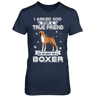 I Asked God For A True Friend So Sent Me Boxer Dog-T-Shirt & Hoodie-Women's T-Shirt-Navy