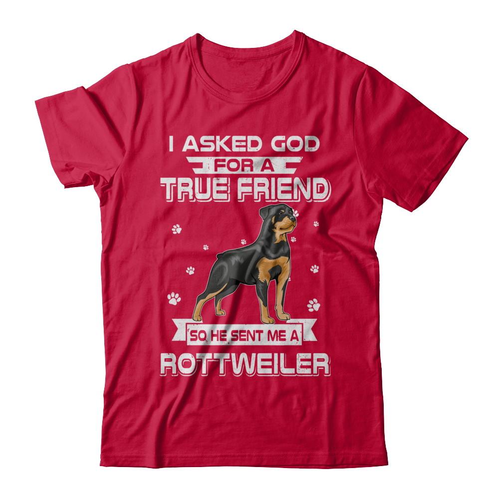 I Asked God For A True Friend So Sent Me Rottweiler Dog-T-Shirt & Hoodie-Classic T-Shirt-Red