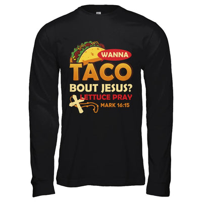 Wanna Taco Bout Jesus Christian Tacos-T-Shirt & Hoodie-Long Sleeve T-Shirt-Black