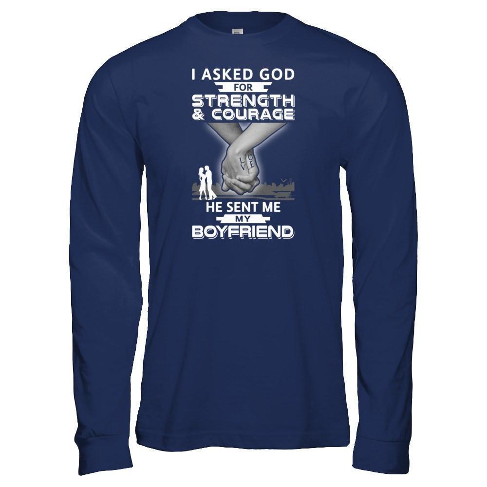 I Asked God For Strength And Courage He Sent Me My Boyfriend-T-Shirt & Hoodie-Long Sleeve T-Shirt-Navy