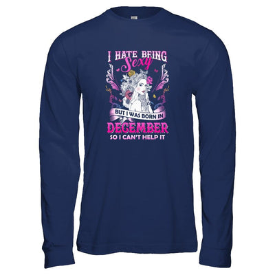 I Hate Being Sexy But I Was Born In December Birthday-T-Shirt & Tank Top-Long Sleeve T-Shirt-Navy