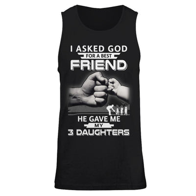 I Asked God For A Best Friend He Gave Me My Three Daughters-T-Shirt & Hoodie-Unisex Tank-Black