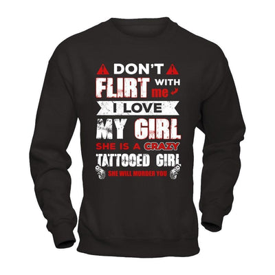 Don't Flirt With Me I Love My Girl She Is A Crazy Tattooed Girl-T-Shirt & Hoodie-