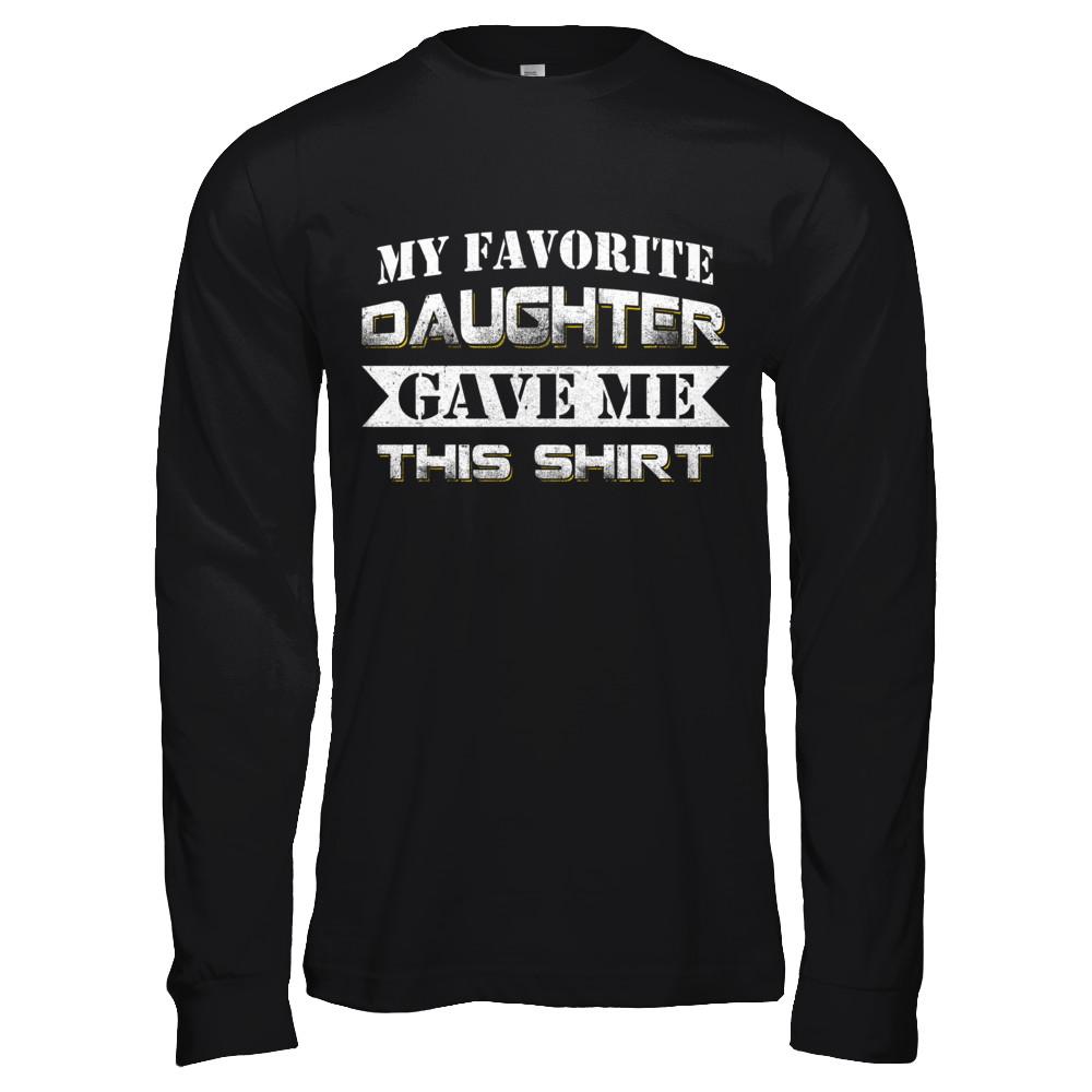 My Favorite Daughter Gave Me This-T-Shirt & Hoodie-Long Sleeve T-Shirt-Black